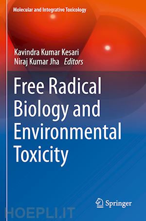 kesari kavindra kumar (curatore); jha niraj kumar (curatore) - free radical biology and environmental toxicity