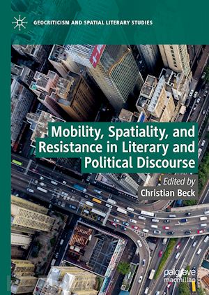 beck christian (curatore) - mobility, spatiality, and resistance in literary and political discourse