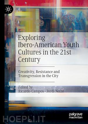 campos ricardo (curatore); nofre jordi (curatore) - exploring ibero-american youth cultures in the 21st century