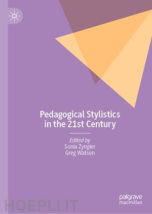 zyngier sonia (curatore); watson greg (curatore) - pedagogical stylistics in the 21st century