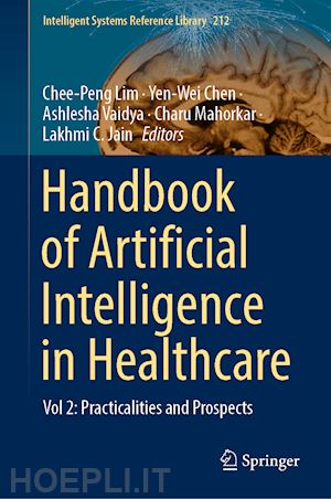 lim chee-peng (curatore); chen yen-wei (curatore); vaidya ashlesha (curatore); mahorkar charu (curatore); jain lakhmi c. (curatore) - handbook of artificial  intelligence in healthcare