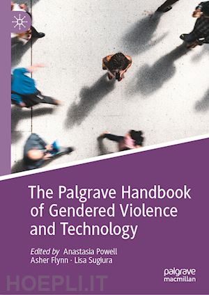 powell anastasia (curatore); flynn asher (curatore); sugiura lisa (curatore) - the palgrave handbook of gendered violence and technology