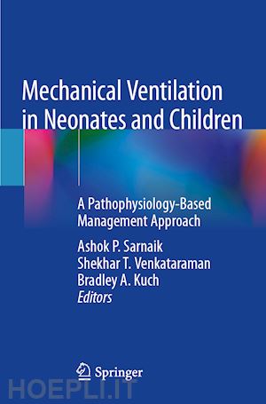 sarnaik ashok p. (curatore); venkataraman shekhar t. (curatore); kuch bradley a. (curatore) - mechanical ventilation in neonates and children