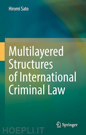 sato hiromi - multilayered structures of international criminal law