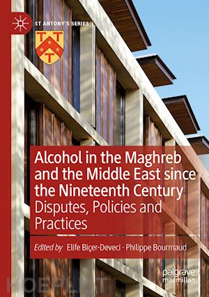 biçer-deveci elife (curatore); bourmaud philippe (curatore) - alcohol in the maghreb and the middle east since the nineteenth century
