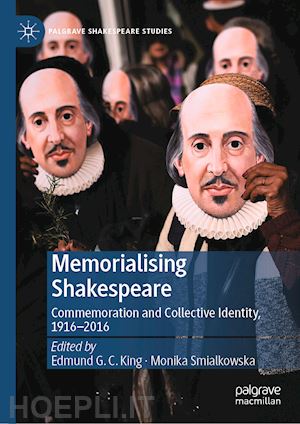 king edmund g. c. (curatore); smialkowska monika (curatore) - memorialising shakespeare