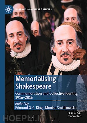 king edmund g. c. (curatore); smialkowska monika (curatore) - memorialising shakespeare