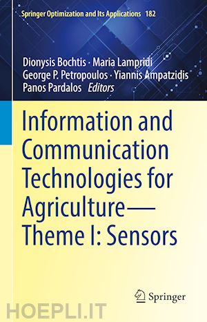 bochtis dionysis d. (curatore); lampridi maria (curatore); petropoulos george p. (curatore); ampatzidis yiannis (curatore); pardalos panos (curatore) - information and communication technologies for agriculture—theme i: sensors