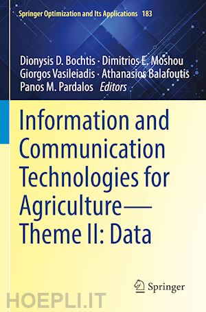 bochtis dionysis d. (curatore); moshou dimitrios e. (curatore); vasileiadis giorgos (curatore); balafoutis athanasios (curatore); pardalos panos m. (curatore) - information and communication technologies for agriculture—theme ii: data