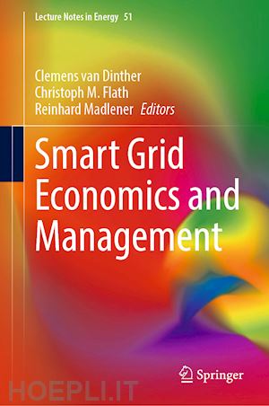 van dinther clemens (curatore); flath christoph m. (curatore); madlener reinhard (curatore) - smart grid economics and management