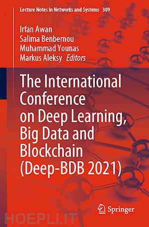 awan irfan (curatore); benbernou salima (curatore); younas muhammad (curatore); aleksy markus (curatore) - the international conference on deep learning, big data and blockchain (deep-bdb 2021)