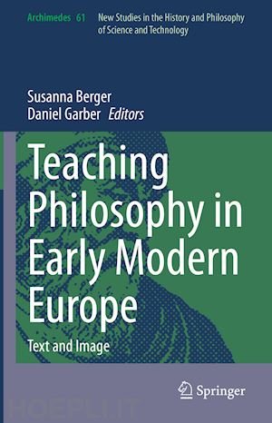 berger susanna (curatore); garber daniel (curatore) - teaching philosophy in early modern europe