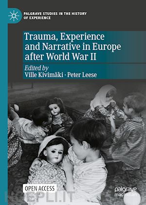 kivimäki ville (curatore); leese peter (curatore) - trauma, experience and narrative in europe after world war ii