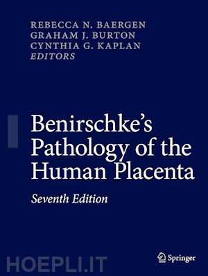 baergen rebecca n. (curatore); burton graham j. (curatore); kaplan cynthia g. (curatore) - benirschke's pathology of the human placenta