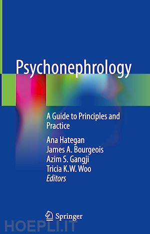 hategan ana (curatore); bourgeois james a. (curatore); gangji azim s. (curatore); woo tricia k.w. (curatore) - psychonephrology