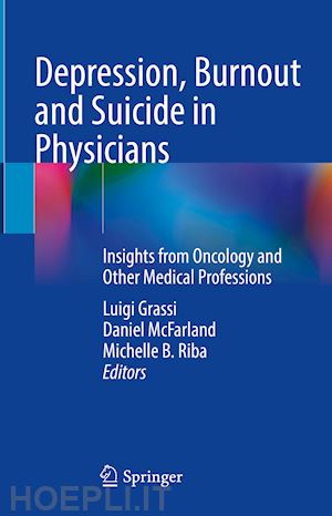 grassi luigi (curatore); mcfarland daniel (curatore); riba michelle b. (curatore) - depression, burnout and suicide in physicians