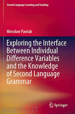 pawlak miroslaw - exploring the interface between individual difference variables and the knowledge of second language grammar