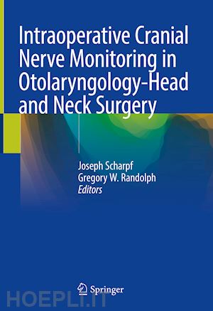 scharpf joseph (curatore); randolph gregory w. (curatore) - intraoperative cranial nerve monitoring in otolaryngology-head and neck surgery
