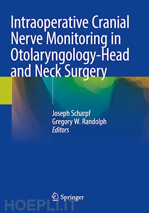 scharpf joseph (curatore); randolph gregory w. (curatore) - intraoperative cranial nerve monitoring in otolaryngology-head and neck surgery