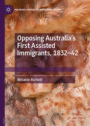 burkett melanie - opposing australia’s first assisted immigrants, 1832-42