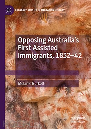 burkett melanie - opposing australia’s first assisted immigrants, 1832-42