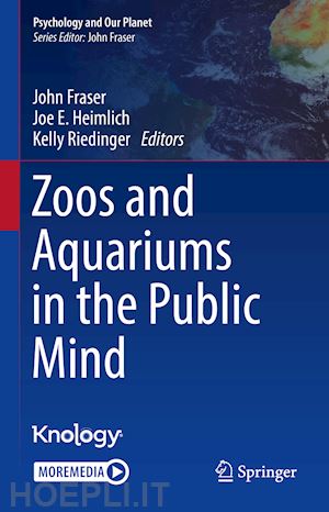 fraser john (curatore); heimlich joe e. (curatore); riedinger kelly (curatore) - zoos and aquariums in the public mind