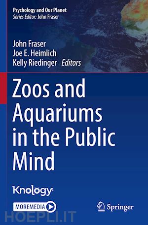 fraser john (curatore); heimlich joe e. (curatore); riedinger kelly (curatore) - zoos and aquariums in the public mind