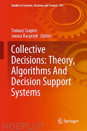 szapiro tomasz (curatore); kacprzyk janusz (curatore) - collective decisions: theory, algorithms and decision support systems