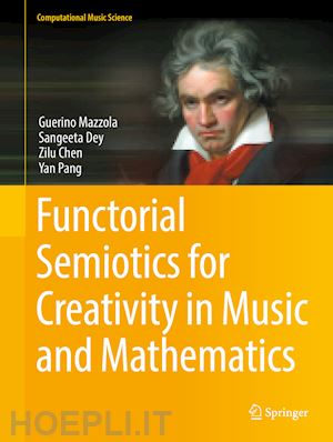 mazzola guerino; dey sangeeta; chen zilu; pang yan - functorial semiotics for creativity in music and mathematics