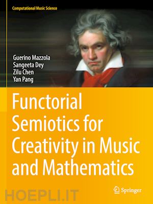 mazzola guerino; dey sangeeta; chen zilu; pang yan - functorial semiotics for creativity in music and mathematics