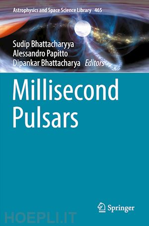 bhattacharyya sudip (curatore); papitto alessandro (curatore); bhattacharya dipankar (curatore) - millisecond pulsars