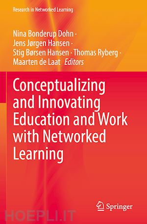 dohn nina bonderup (curatore); hansen jens jørgen (curatore); hansen stig børsen (curatore); ryberg thomas (curatore); de laat maarten (curatore) - conceptualizing and innovating education and work with networked learning