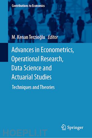 terzioglu m. kenan (curatore) - advances in econometrics, operational research, data science and actuarial studies