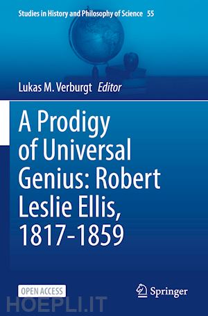 verburgt lukas m. (curatore) - a prodigy of universal genius: robert leslie ellis, 1817-1859