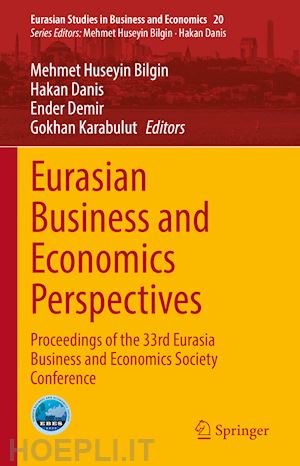 bilgin mehmet huseyin (curatore); danis hakan (curatore); demir ender (curatore); karabulut gokhan (curatore) - eurasian business and economics perspectives