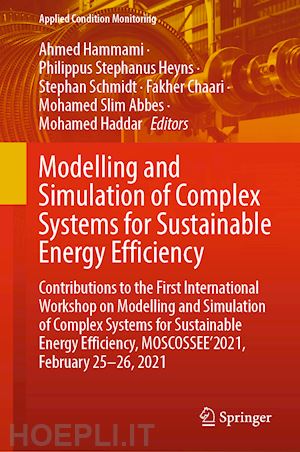 hammami ahmed (curatore); heyns philippus stephanus (curatore); schmidt stephan (curatore); chaari fakher (curatore); abbes mohamed slim (curatore); haddar mohamed (curatore) - modelling and simulation of complex systems for sustainable energy efficiency