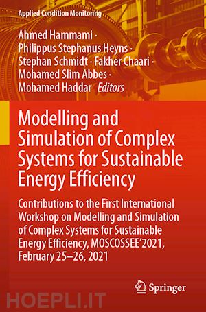 hammami ahmed (curatore); heyns philippus stephanus (curatore); schmidt stephan (curatore); chaari fakher (curatore); abbes mohamed slim (curatore); haddar mohamed (curatore) - modelling and simulation of complex systems for sustainable energy efficiency