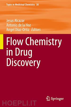 alcazar jesus (curatore); de la hoz antonio (curatore); díaz-ortiz angel (curatore) - flow chemistry in drug discovery