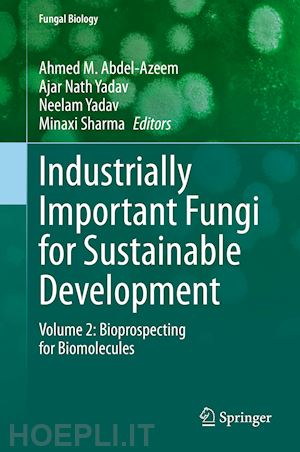 abdel-azeem ahmed m. (curatore); yadav ajar nath (curatore); yadav neelam (curatore); sharma minaxi (curatore) - industrially important fungi for sustainable development