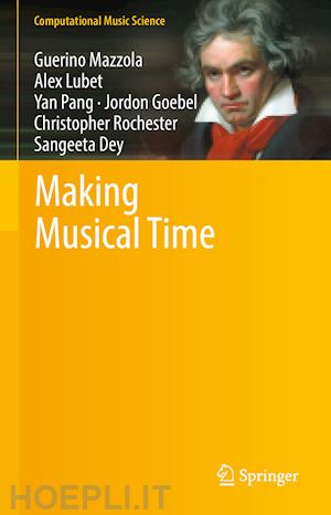 mazzola guerino; lubet alex; pang yan; goebel jordon; rochester christopher; dey sangeeta - making musical time