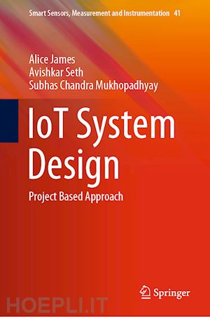 james alice; seth avishkar; mukhopadhyay subhas chandra - iot system design