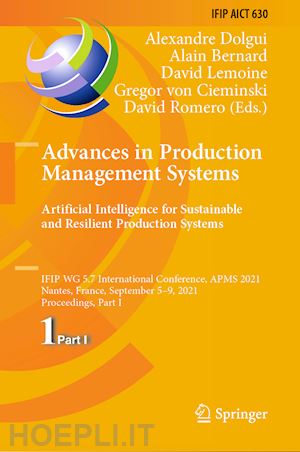 dolgui alexandre (curatore); bernard alain (curatore); lemoine david (curatore); von cieminski gregor (curatore); romero david (curatore) - advances in production management systems. artificial intelligence for sustainable and resilient production systems