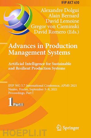 dolgui alexandre (curatore); bernard alain (curatore); lemoine david (curatore); von cieminski gregor (curatore); romero david (curatore) - advances in production management systems. artificial intelligence for sustainable and resilient production systems