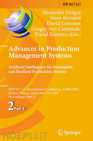 dolgui alexandre (curatore); bernard alain (curatore); lemoine david (curatore); von cieminski gregor (curatore); romero david (curatore) - advances in production management systems. artificial intelligence for sustainable and resilient production systems