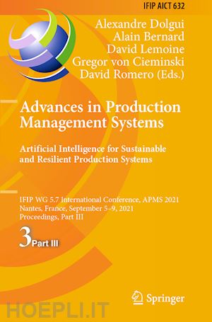 dolgui alexandre (curatore); bernard alain (curatore); lemoine david (curatore); von cieminski gregor (curatore); romero david (curatore) - advances in production management systems. artificial intelligence for sustainable and resilient production systems