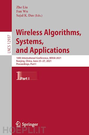 liu zhe (curatore); wu fan (curatore); das sajal k. (curatore) - wireless algorithms, systems, and applications