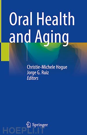 hogue christie-michele (curatore); ruiz jorge g. (curatore) - oral health and aging