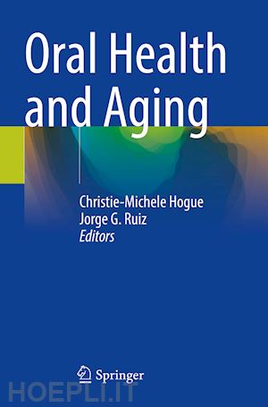 hogue christie-michele (curatore); ruiz jorge g. (curatore) - oral health and aging