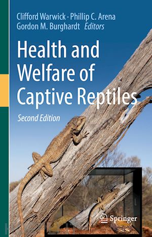 warwick clifford (curatore); arena phillip c. (curatore); burghardt gordon m. (curatore) - health and welfare of captive reptiles