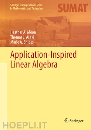 moon heather a.; asaki thomas j.; snipes marie a. - application-inspired linear algebra